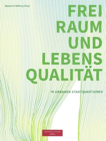 Wüstenrot Stiftung (Hrsg.): Freiraum und Lebensqualität