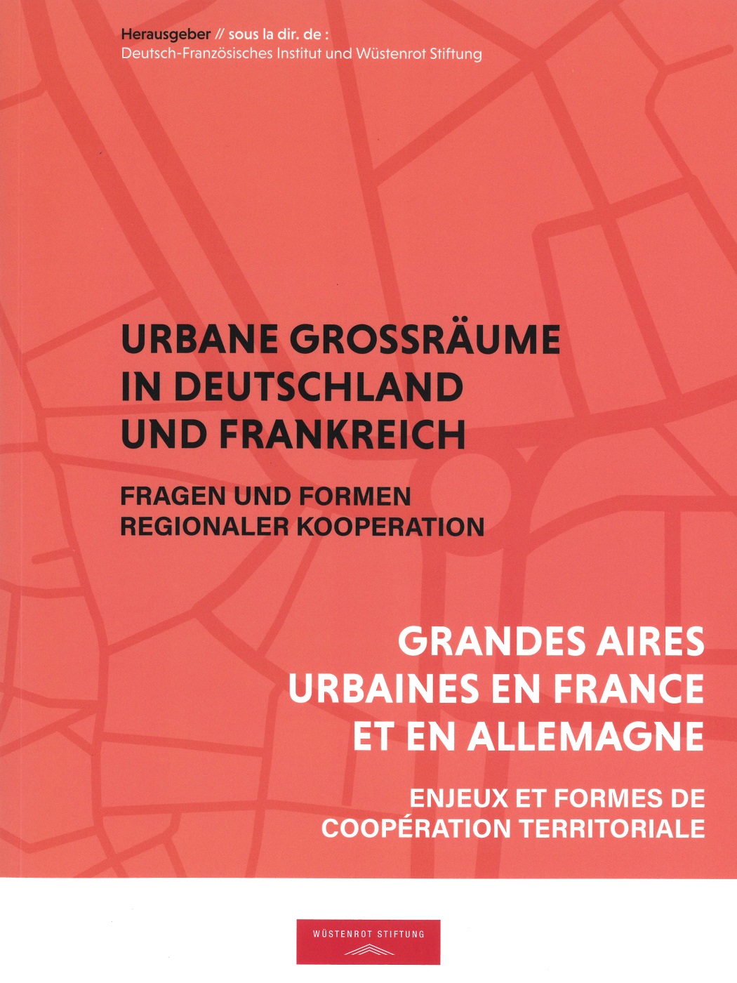 Wüstenrot Stiftung (Hrsg.): Urbane Großräume in Deutschland und Frankreich