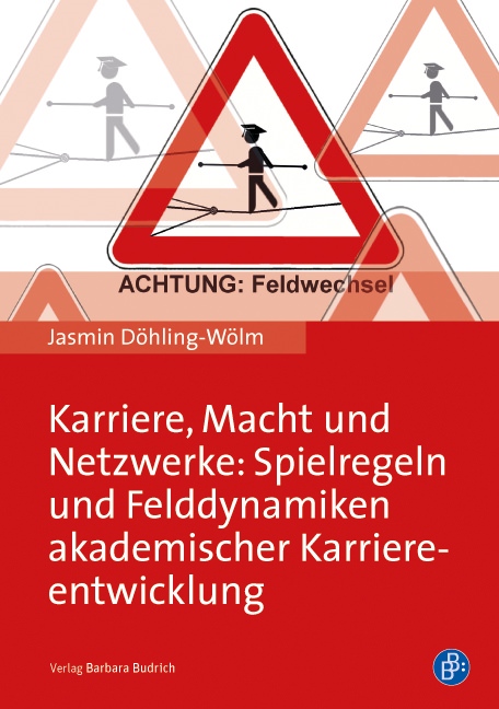 Jasmin Döhling-Wölm, Karriere, Macht und Netzwerke: Spielregeln und Felddynamiken akademischer Karriereentwicklung. Verlag Barbara Budrich
