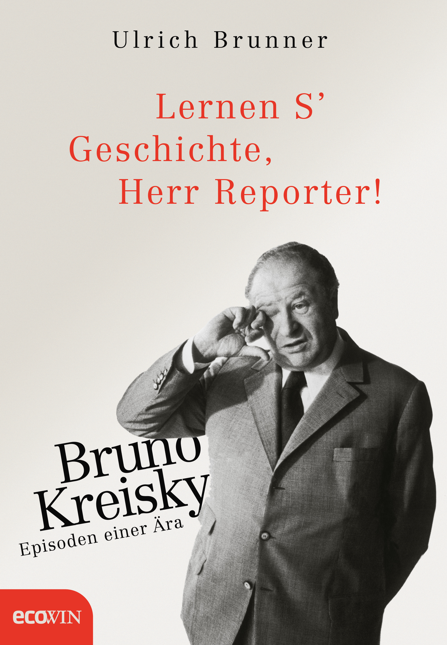 Ulrich Brunner: Lernen S’ Geschichte, Herr Reporter!