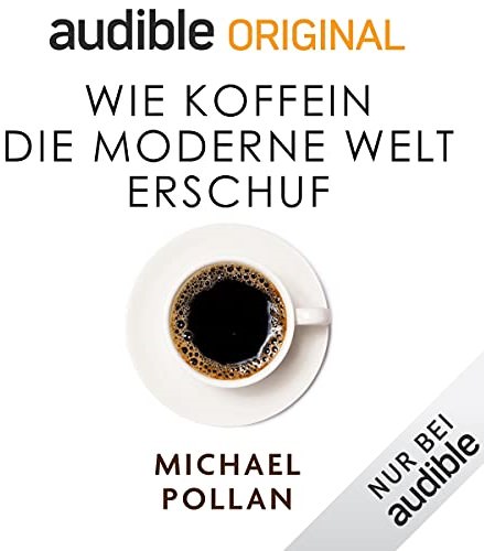 Michael Pollan: Wie Koffein die moderne Welt erschuf