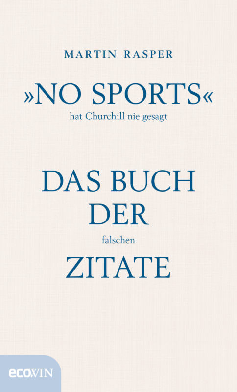 Buchcover: Martin Rasper: »No Sports« hat Churchill nie gesagt. Das Buch der falschen Zitate. Ecowin Verlag