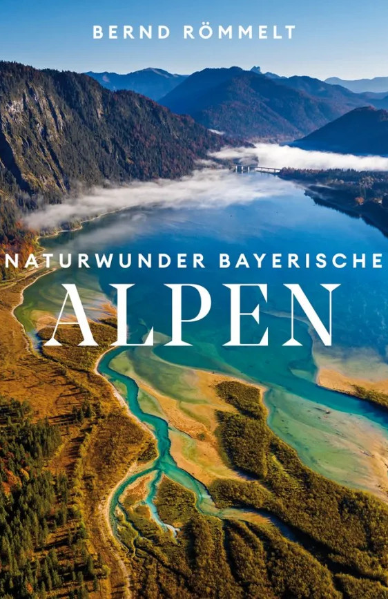 Bernd Römmelt: Naturwunder Bayerische Alpen